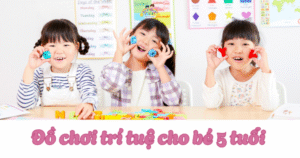 Đồ chơi trí tuệ cho bé 5 tuổi