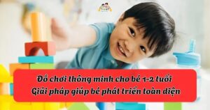 Đồ Chơi Thông Minh Cho Bé 1 2 Tuổi – Giúp Bé Phát Triển Toàn Diện Ngay Từ Những Năm Đầu Đời