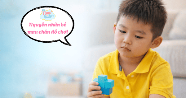 bé mau chán đồ chơi nguyên nhân
